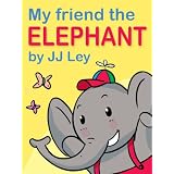 My Friend the ELEPHANT (Children's Picture Book for Kids aged 2 - 5)