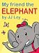 My Friend the ELEPHANT (Children's Picture Book for Kids aged 2 - 5)