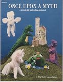 Once upon a Myth: Crochet Instructions for 4 Mythical Animals- Pegasus, Unicorn, Dragon & Frog Prince