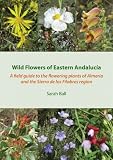 Wild flowers of Eastern Andalucia : a field guide to the flowering plants of Almeria and the Sierra de los Filabres region