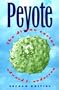 Peyote: The Divine Cactus
