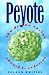 Peyote: The Divine Cactus