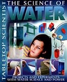 The Science of Water: Projects With Experiments With Water And Power (Tabletop Scientist)