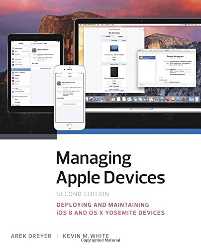 Managing Apple Devices: Deploying and Maintaining iOS 8 and OS X Yosemite Devices (2nd Edition)