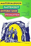 Materialbuch Fastenzeit, Ostern und Pfingsten