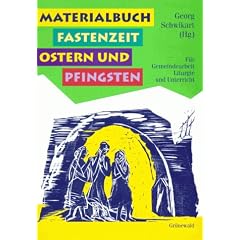 Materialbuch Fastenzeit, Ostern und Pfingsten: F�r Gemeindearbeit, Liturgie und Unterricht