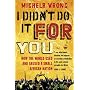 I Didn't Do It For You: How the World Used and Abused a Small African Nation