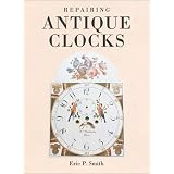 Repairing Antique Clocks by Eric Smith