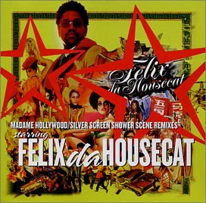 Felix Da Housecat - MADAME HOLLYWOOD SILVER SCREEN SHOWER SCENE REMIXES - Zortam Music