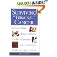 Surviving Terminal Cancer: Clinical Trials, Drug Cocktails, and Other Treatments Your Oncologist Won't Tell You About by  Ben A. Williams