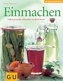 Einmachen. Selbst gemacht schmeckt´s einfach besser