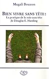 Bien vivre sans t�te : la pratique de la voie sans t�te de Douglas E. Harding