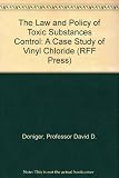 The law and policy of toxic substances control : a case study of vinyl chloride