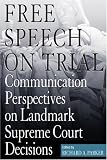 Free Speech on Trial: Communication Perspectives on Landmark Supreme Court Decisions