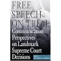 Free Speech on Trial: Communication Perspectives on Landmark Supreme Court Decisions
