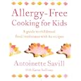 Allergy-Free Cooking for Kids: A Guide to Childhood Food Intolerance with 80 Recipes
