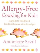 Allergy-free Cooking for Kids: A Guide to Childhood Food Intolerance with 80 Recipes