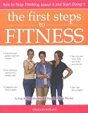 The First Steps to Fitness: How to Stop Thinking about It and Start Doing It