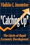 Catching Up: The Limits of Rapid Economic Development