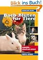Bach-Bl�ten f�r Tiere. Selbsthilfe - schnell und einfach