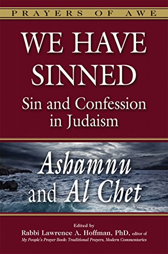 We Have Sinned: Sin and Confession in Judaism-<em>Ashamnu</em> and <em>Al Chet</em> (Prayers of Awe)