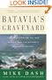 Batavia's Graveyard: The True Story of the Mad Heretic Who Led History's Bloodiest Mutiny