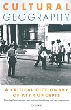 Cultural Geography: A Critical Dictionary of Key Ideas (International Library of Human Geography)