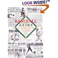 Baseball Extra: A Newspaper History of the Glorious Game from Its Beginnings to the Present by  Eric C. Caren