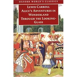 Alice's Adventures in Wonderland and Through the Looking-Glass: And What Alice Found There (Oxford World's Classics)