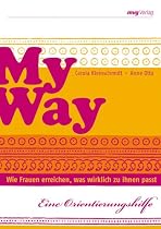 My Way: Nur Karriere, nur Kinder oder beides? - so kann es klappen: Wie Frauen erreichen, was wirklich zu ihnen passt