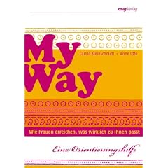 My Way: Nur Karriere, nur Kinder oder beides? - so kann es klappen: Wie Frauen erreichen, was wirklich zu ihnen passt