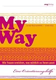 My Way: Nur Karriere, nur Kinder oder beides? - so kann es klappen: Wie Frauen erreichen, was wirklich zu ihnen passt