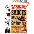 Barbecue! Bible : Sauces, Rubs, and Marinades, Bastes, Butters, and Glazes by Steven Raichlen