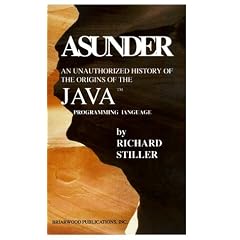 Asunder: An Unauthorized History of the Origins of Java Programming Language