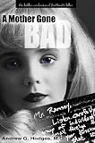 A Mother Gone Bad: The Hidden Confession of JonBenet's Killer