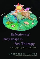 Reflections of Body Image in Art Therapy: Exploring Self Through Metaphor and Multi-media