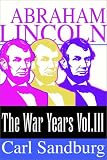 Abraham Lincoln:  The War Years (Volume Iii)