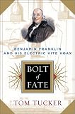 Bolt Of Fate: Benjamin Franklin And His Electric Kite Hoax