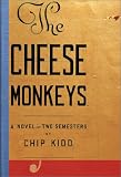 The Cheese Monkeys: A Novel in Two Semesters