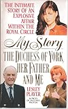 My story : the Duchess of York, her father and me