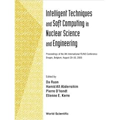 Intelligent Techniques and Soft Computing in Nuclear Science and Engineering: Proceedings of the 4th International FLINS Conference, Bruges Belgium, 28-30 August 2000