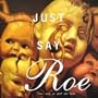 Just Say Roe (Vol. VII of Just Say Yes)
