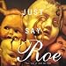 Just Say Roe (Vol. VII of Just Say Yes)