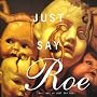 Just Say Roe: Volume VII of Just Say Yes