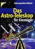 Das Astro-Teleskop f�r Einsteiger - Heinz-Joachim Kl�tzler
