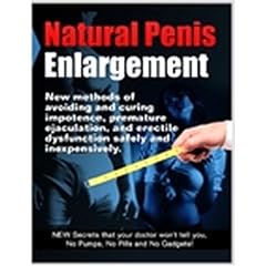 Volume II - Natural Penis Enlargement: New methods of avoiding and curing impotence, premature ejaculation, and erectile dysfunction safely and inexpensively
