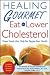 Books : Healing Gourmet Eat to Lower Cholesterol (Healing Gourmet)