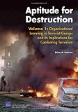 Aptitude for Destruction, Vol 1: Organizational Learning in Terrorist Groups and its Implications for combating Terrorism