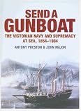 Send a Gunboat: The Victorian Navy and Supremacy At Sea, 1854-1904