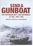 Send a Gunboat: The Victorian Navy and Supremacy at Sea, 1854-1904